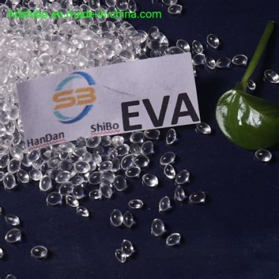  Ethylene Vinyl Acetate -  Chìa Khóa Mở Rộng Tiềm Năng Trong Các Ứng Dụng Cao Cấp?